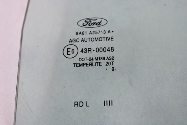 ZADNJA LEVA STEKLO OEM N. 8A61-A25713-A ORIGINAL REZERVNI DEL FORD FIESTA CB1 CNN MK6 (09/2008 - 11/2012) BENZINA/GPL LETNIK 2009