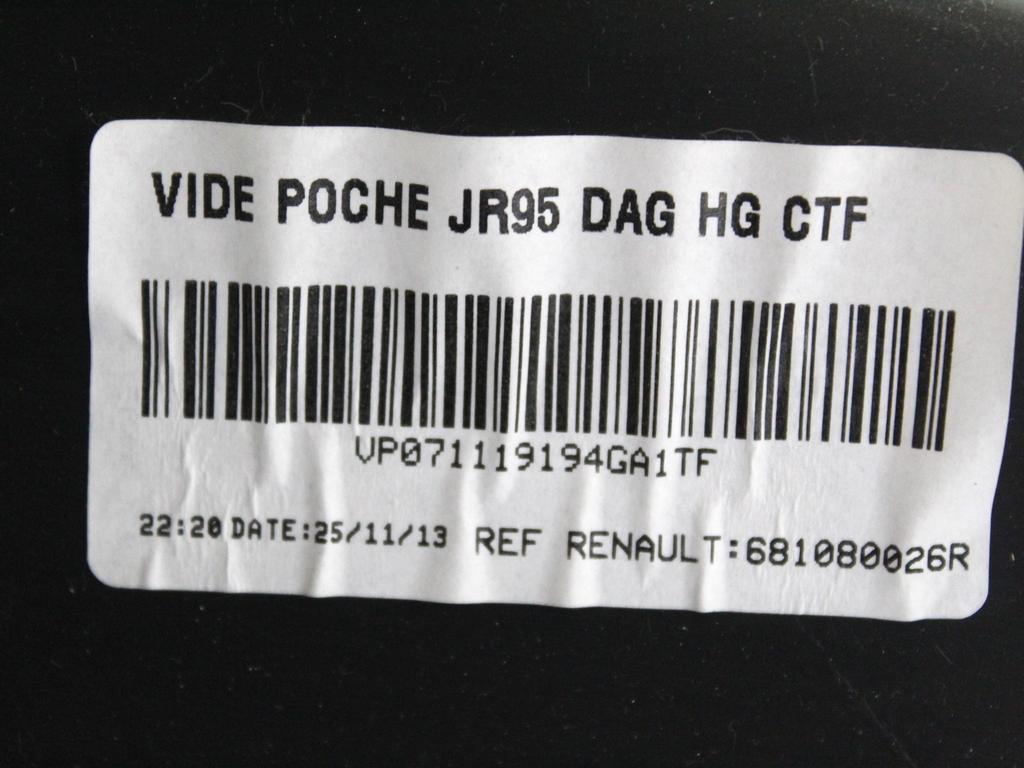 681080026R CASSETTO PORTAOGGETTI CRUSCOTTO LATO DESTRO RENAULT GRAND SCENIC 1.5 D 81KW 6M 5P (2014) RICAMBIO USATO 681080004R